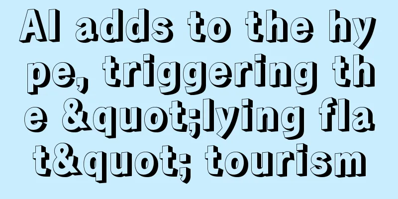 Al adds to the hype, triggering the "lying flat" tourism