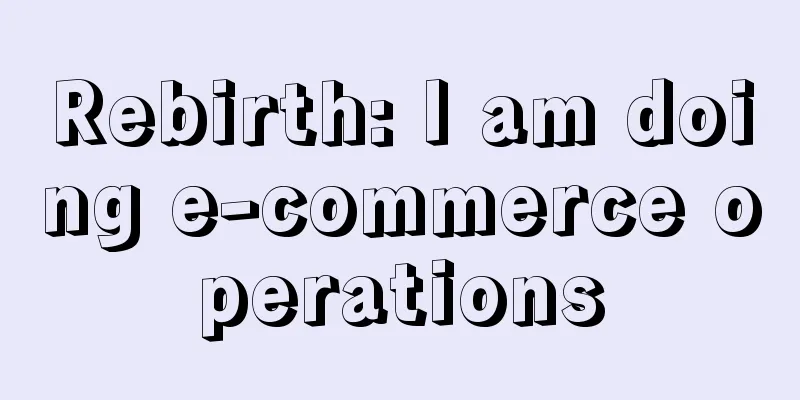 Rebirth: I am doing e-commerce operations
