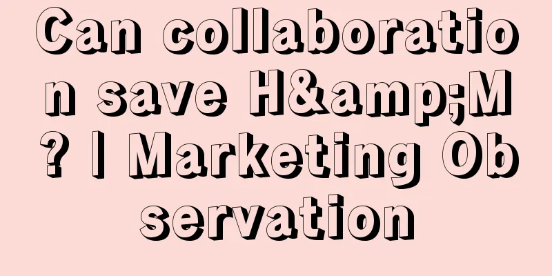 Can collaboration save H&M? | Marketing Observation