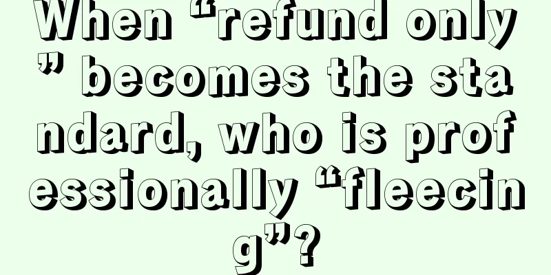 When “refund only” becomes the standard, who is professionally “fleecing”?