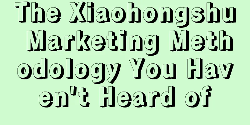 The Xiaohongshu Marketing Methodology You Haven't Heard of