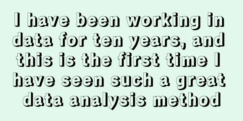 I have been working in data for ten years, and this is the first time I have seen such a great data analysis method