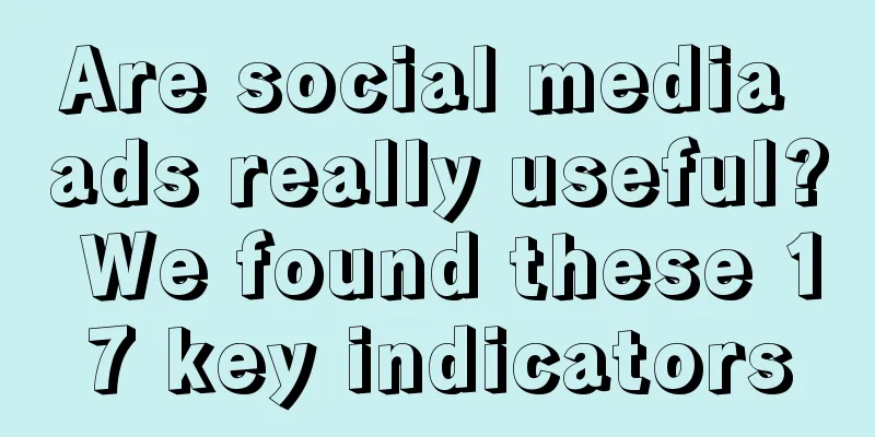 Are social media ads really useful? We found these 17 key indicators