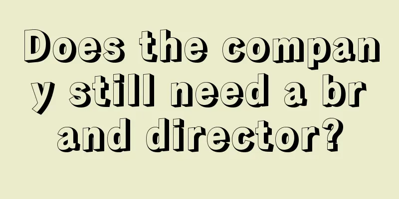 Does the company still need a brand director?