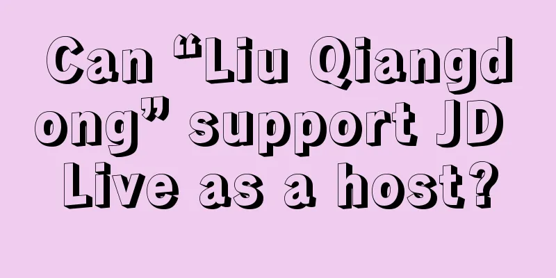 Can “Liu Qiangdong” support JD Live as a host?