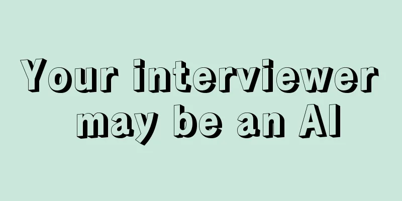 Your interviewer may be an AI