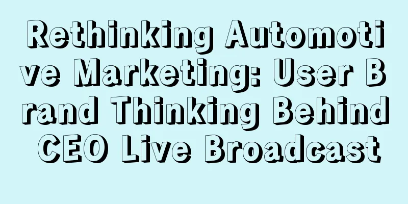 Rethinking Automotive Marketing: User Brand Thinking Behind CEO Live Broadcast