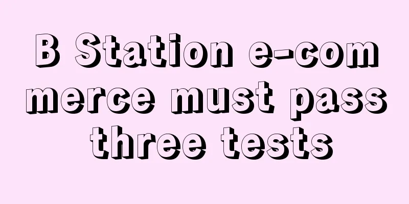 B Station e-commerce must pass three tests