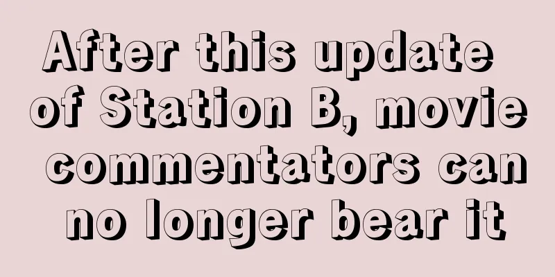After this update of Station B, movie commentators can no longer bear it