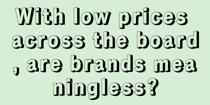 With low prices across the board, are brands meaningless?