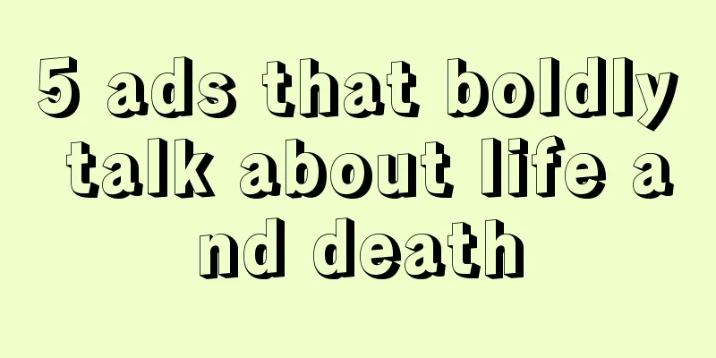 5 ads that boldly talk about life and death