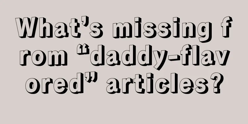 What’s missing from “daddy-flavored” articles?