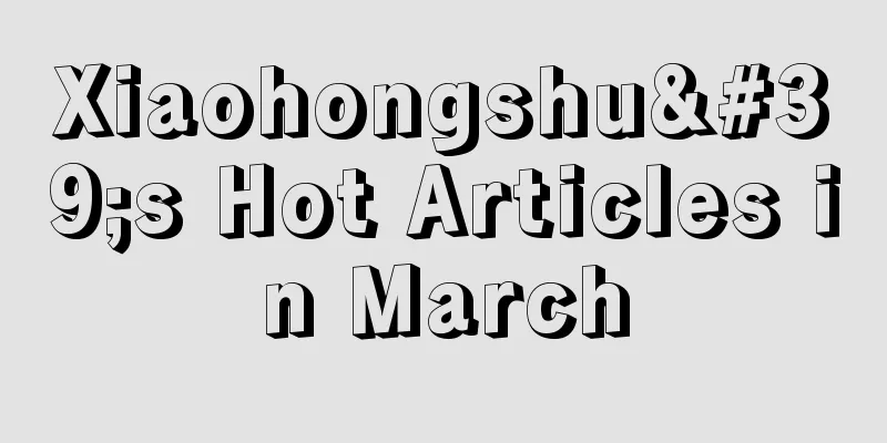 Xiaohongshu's Hot Articles in March