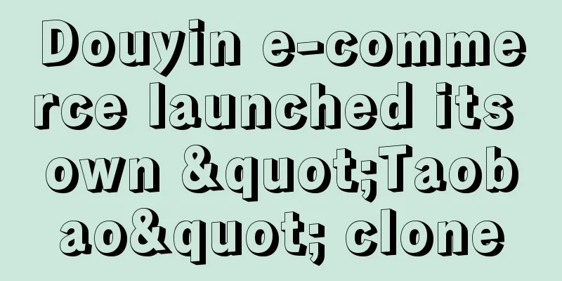 Douyin e-commerce launched its own "Taobao" clone