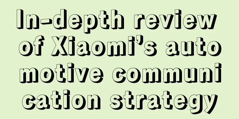 In-depth review of Xiaomi’s automotive communication strategy