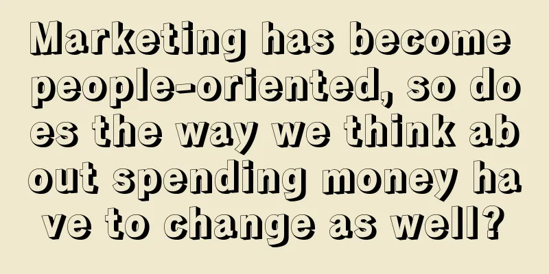 Marketing has become people-oriented, so does the way we think about spending money have to change as well?