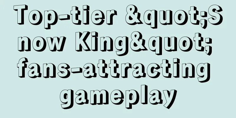 Top-tier "Snow King" fans-attracting gameplay