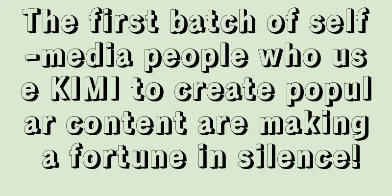 The first batch of self-media people who use KIMI to create popular content are making a fortune in silence!