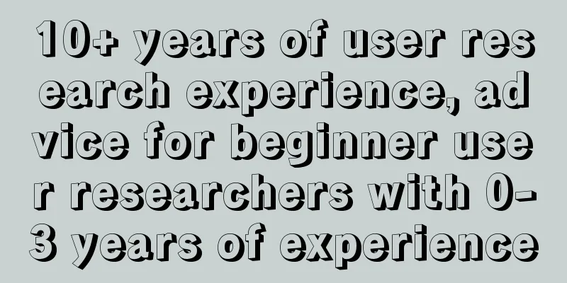 10+ years of user research experience, advice for beginner user researchers with 0-3 years of experience