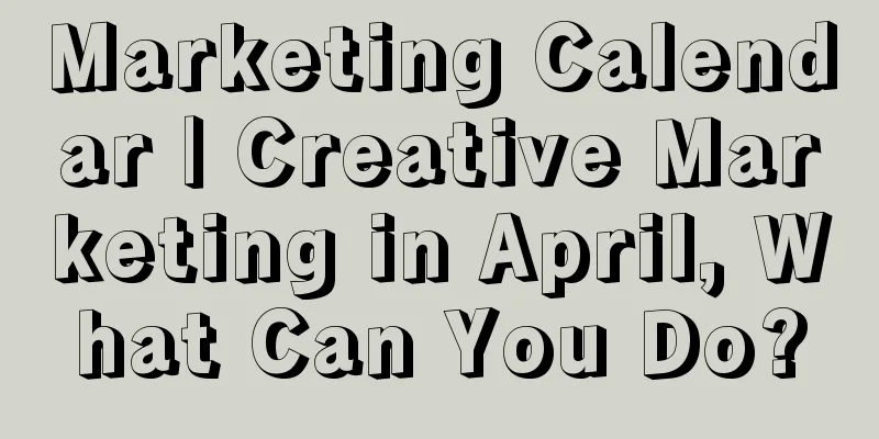 Marketing Calendar | Creative Marketing in April, What Can You Do?