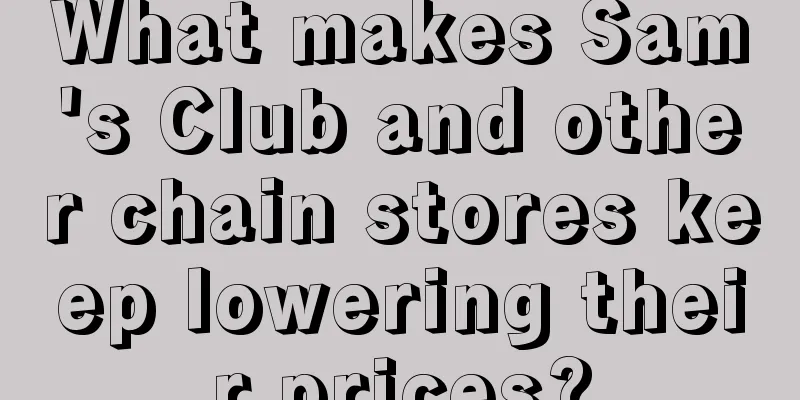 What makes Sam's Club and other chain stores keep lowering their prices?