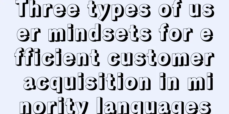 Three types of user mindsets for efficient customer acquisition in minority languages