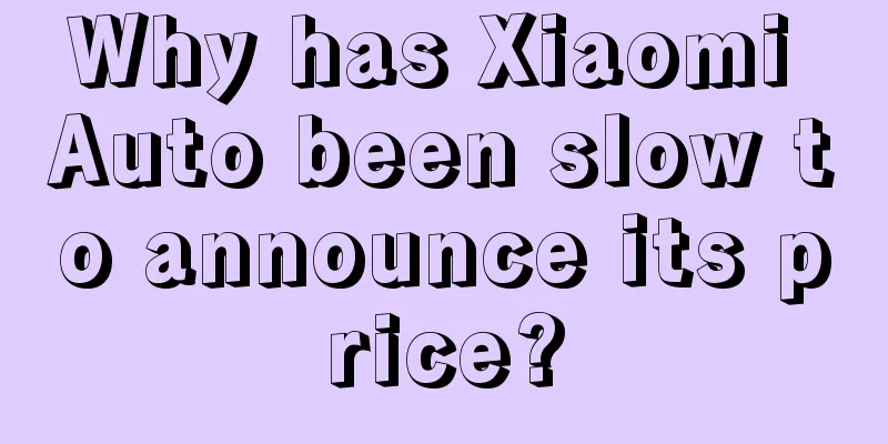 Why has Xiaomi Auto been slow to announce its price?