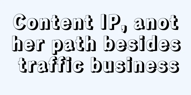 Content IP, another path besides traffic business