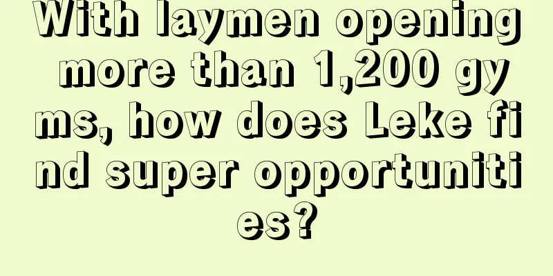 With laymen opening more than 1,200 gyms, how does Leke find super opportunities?
