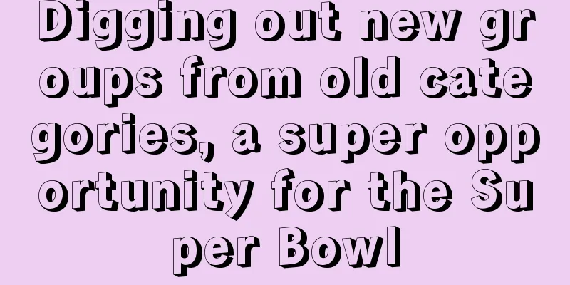 Digging out new groups from old categories, a super opportunity for the Super Bowl