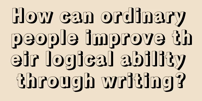 How can ordinary people improve their logical ability through writing?