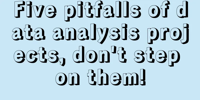 Five pitfalls of data analysis projects, don't step on them!