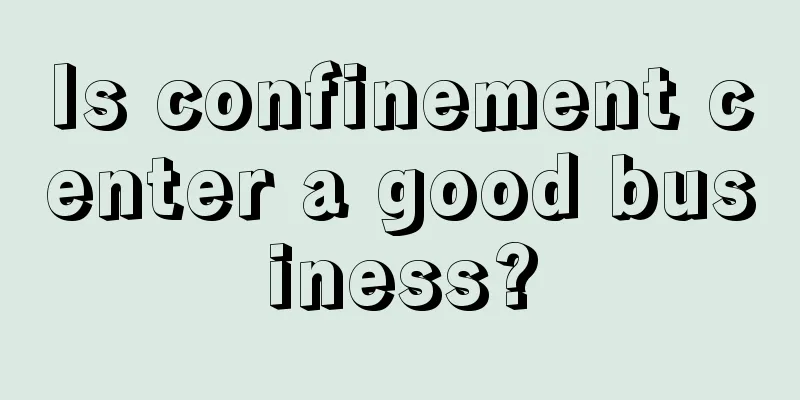 Is confinement center a good business?