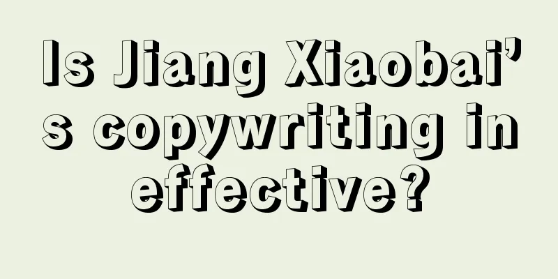 Is Jiang Xiaobai’s copywriting ineffective?
