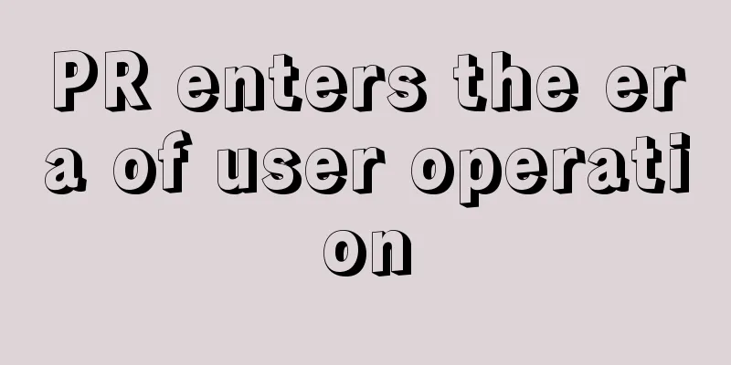 PR enters the era of user operation