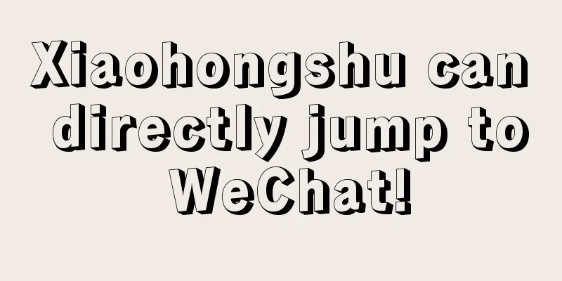 Xiaohongshu can directly jump to WeChat!