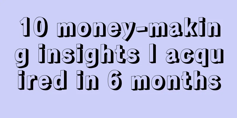 10 money-making insights I acquired in 6 months