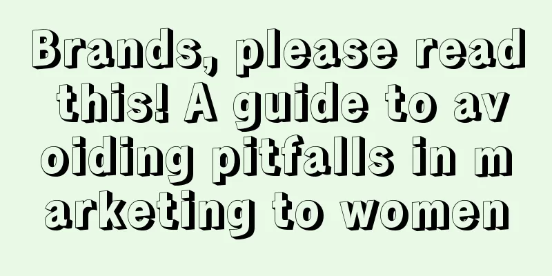 Brands, please read this! A guide to avoiding pitfalls in marketing to women