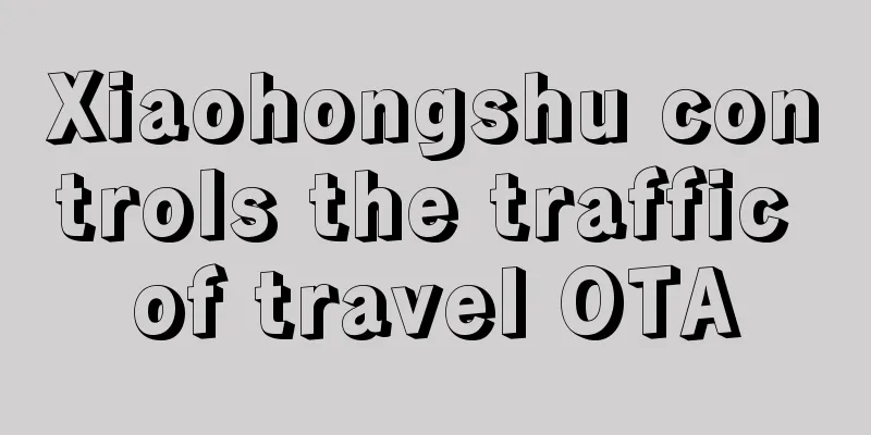 Xiaohongshu controls the traffic of travel OTA