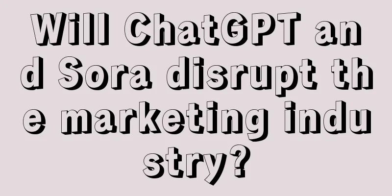 Will ChatGPT and Sora disrupt the marketing industry?