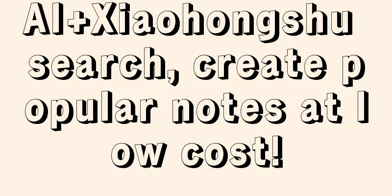 AI+Xiaohongshu search, create popular notes at low cost!