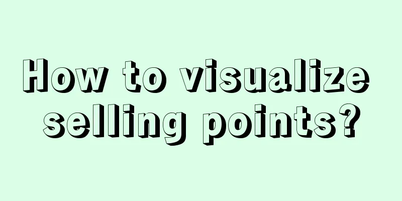 How to visualize selling points?
