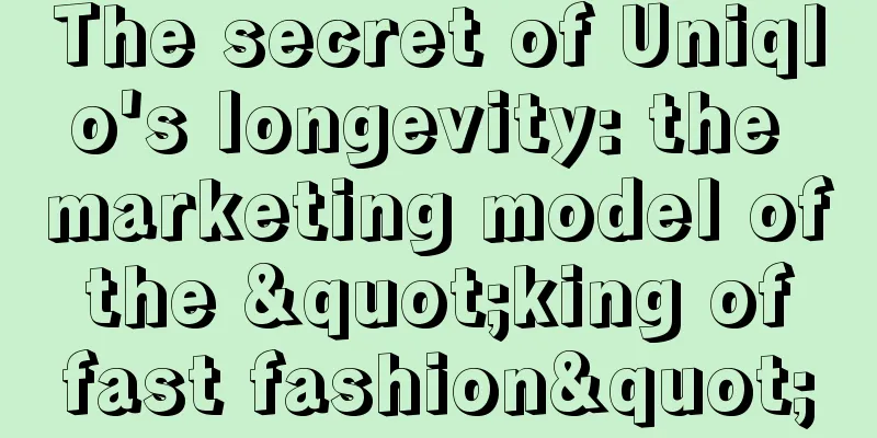The secret of Uniqlo's longevity: the marketing model of the "king of fast fashion"