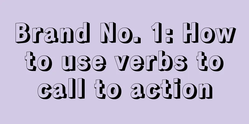 Brand No. 1: How to use verbs to call to action