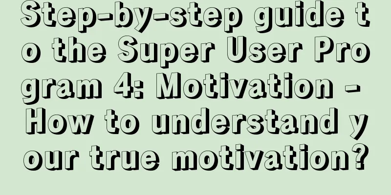Step-by-step guide to the Super User Program 4: Motivation - How to understand your true motivation?