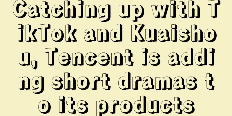 Catching up with TikTok and Kuaishou, Tencent is adding short dramas to its products