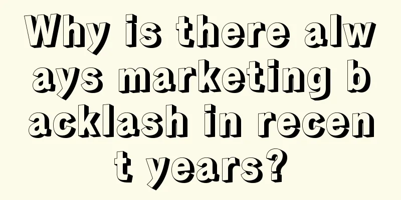 Why is there always marketing backlash in recent years?