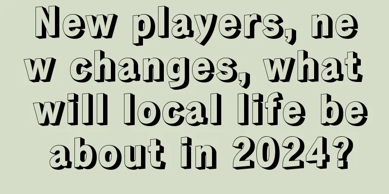 New players, new changes, what will local life be about in 2024?