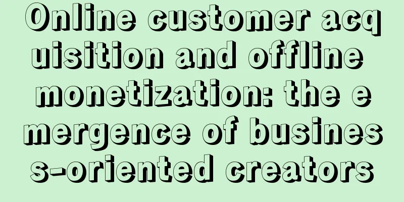 Online customer acquisition and offline monetization: the emergence of business-oriented creators