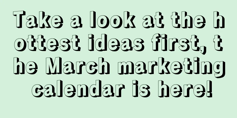 Take a look at the hottest ideas first, the March marketing calendar is here!